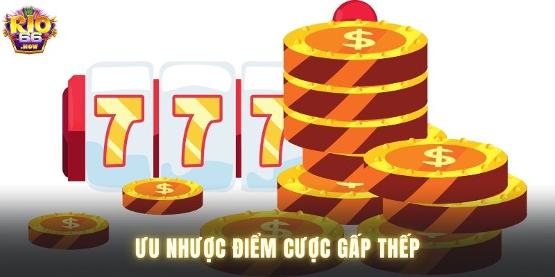 Đặc điểm cược gấp thếp